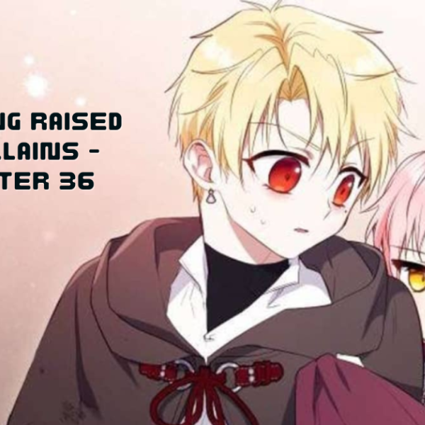 im being raised by villains - chapter 36